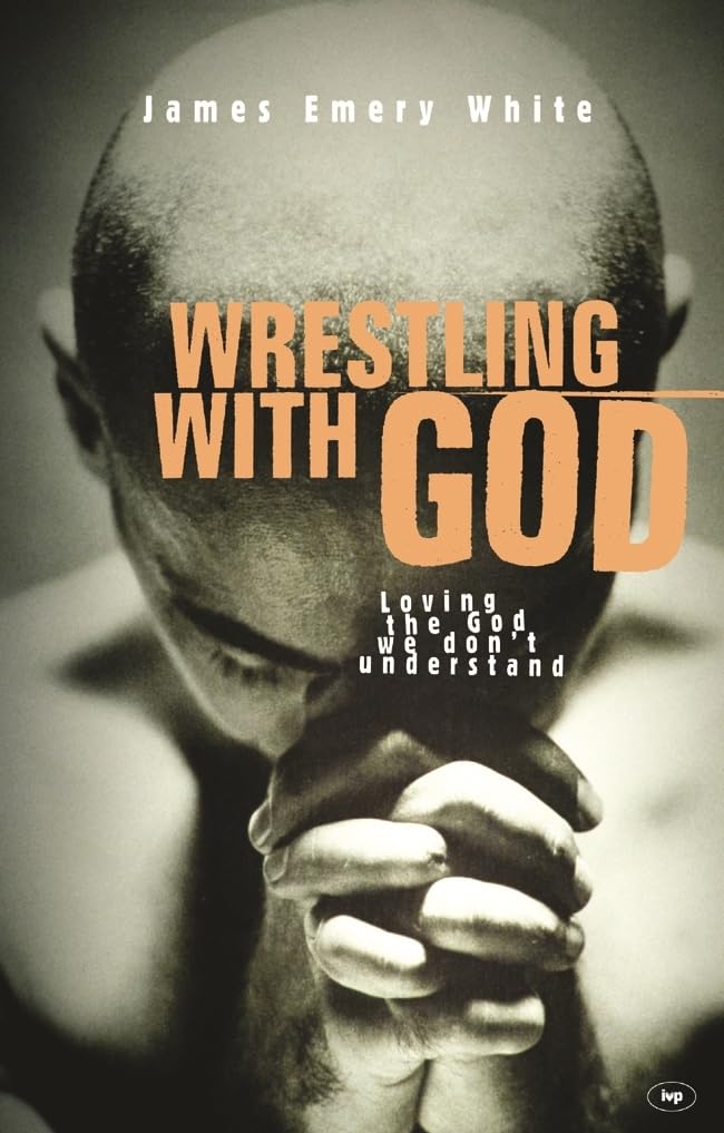 Wrestling with God: Loving The God We Don'T Understand