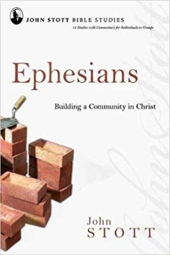 John Stott Bible Studies - Ephesians: Building a Community in Christ