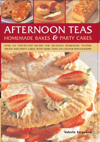 Afternoon Teas, Homemade Bakes & Party Cakes: Over 150 recipes for delicious home-made treats, with more than 450 colour photographs