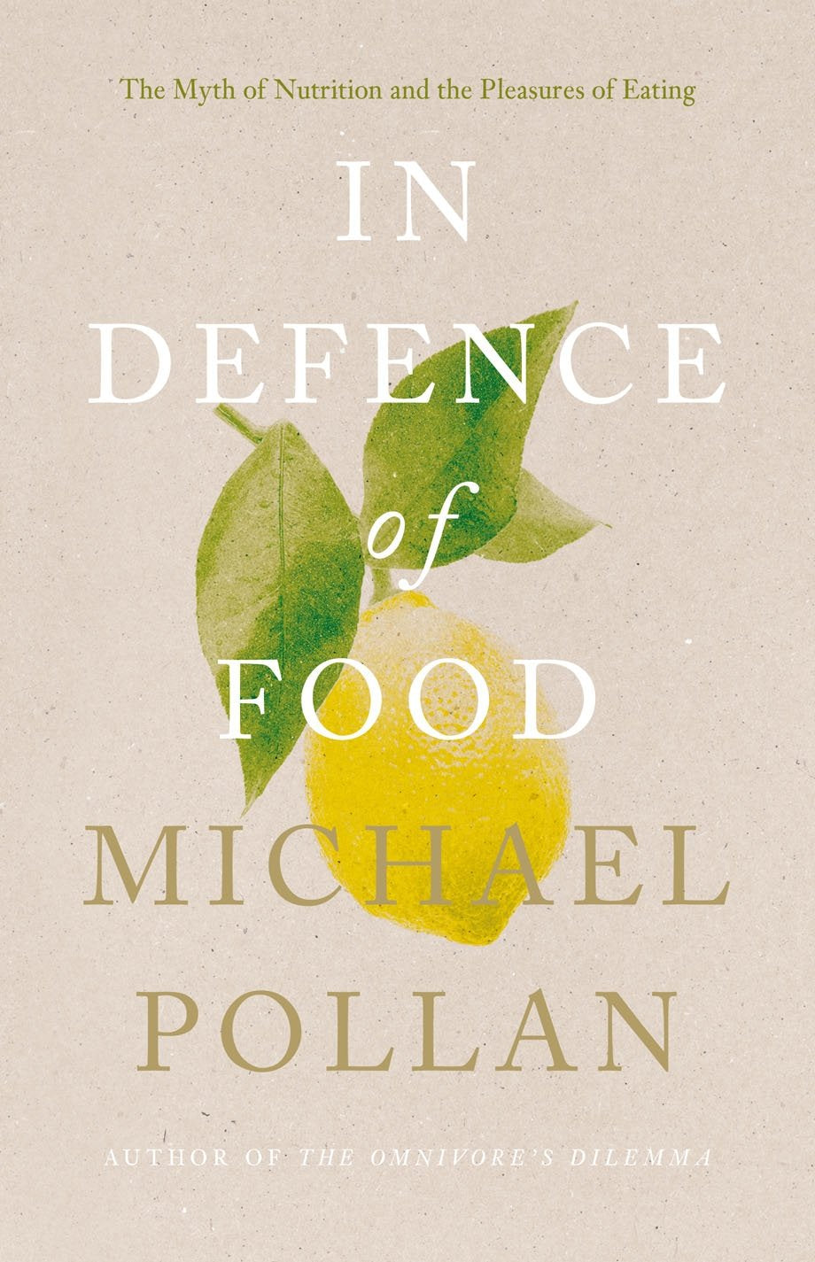 In Defence of Food : The Myth of Nutrition and the Pleasures of Eating