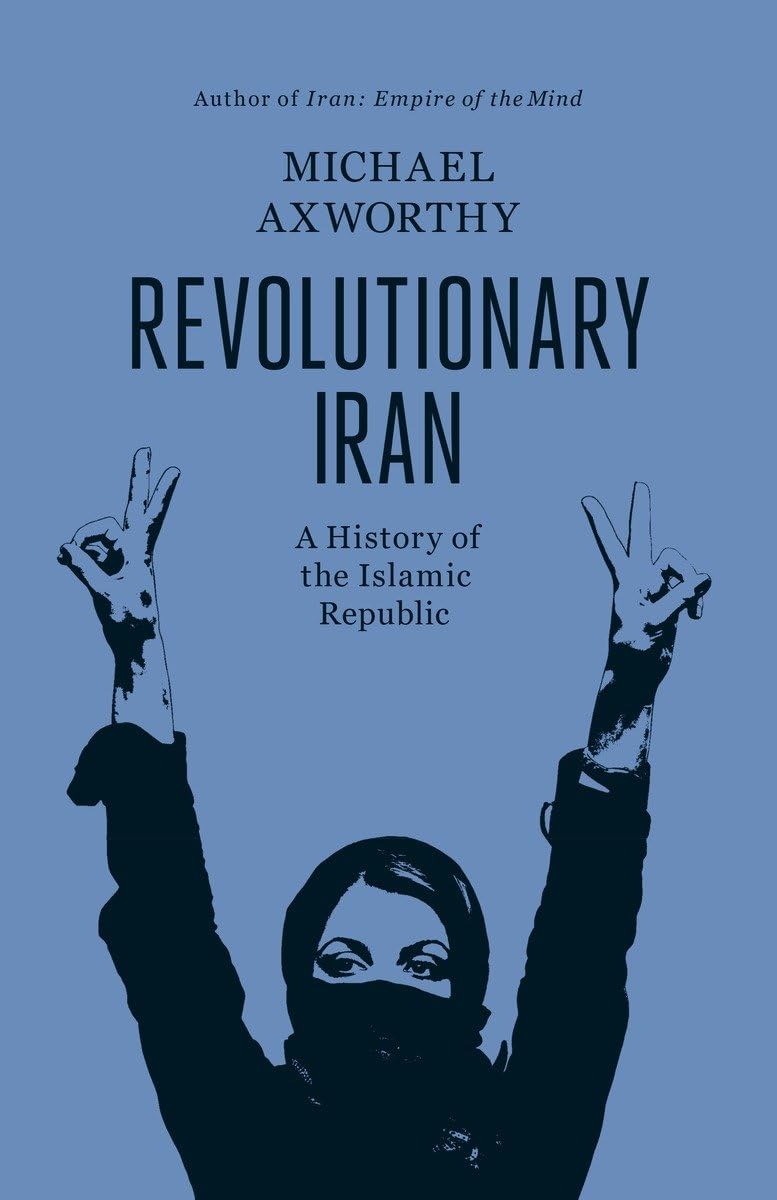 Revolutionary Iran: A History Of The Islamic Republic