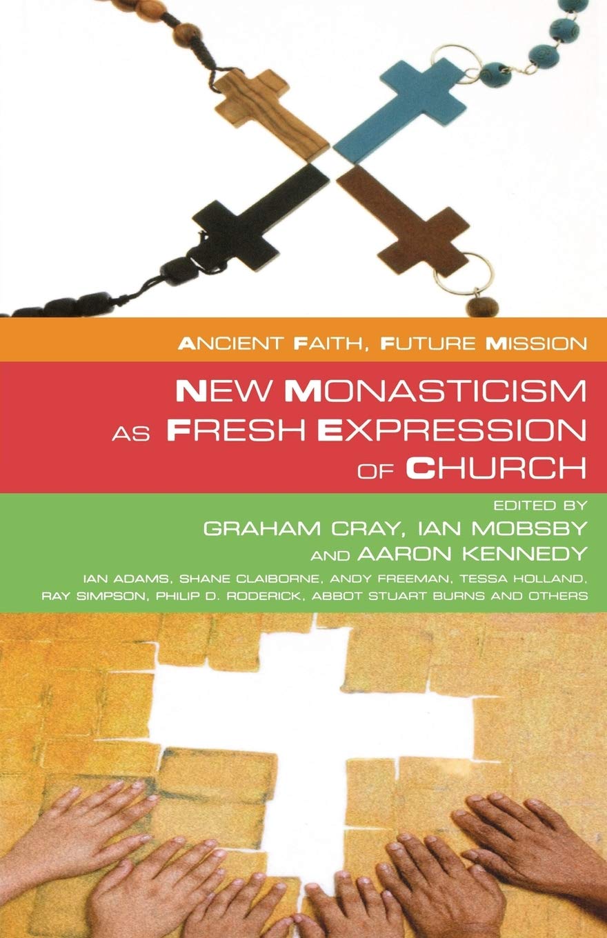 Ancient Faith,Future Mission: New Monasticism as Fresh Expressions of Church