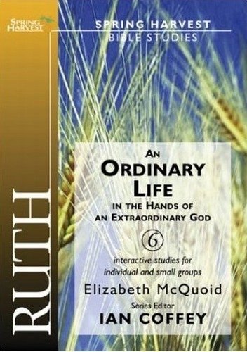 Ruth: An Ordinary Life in the Hands of an Extraordinary God (Spring Harvest Bible Studies)