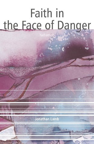 Faith in the Face of Danger: Nehemiah (Authentic Lifestyle Guides)