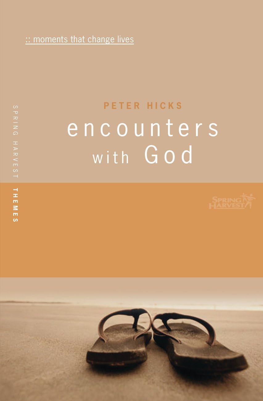 Encounters with God: Moments That Change Lives (Spring Harvest Themes)