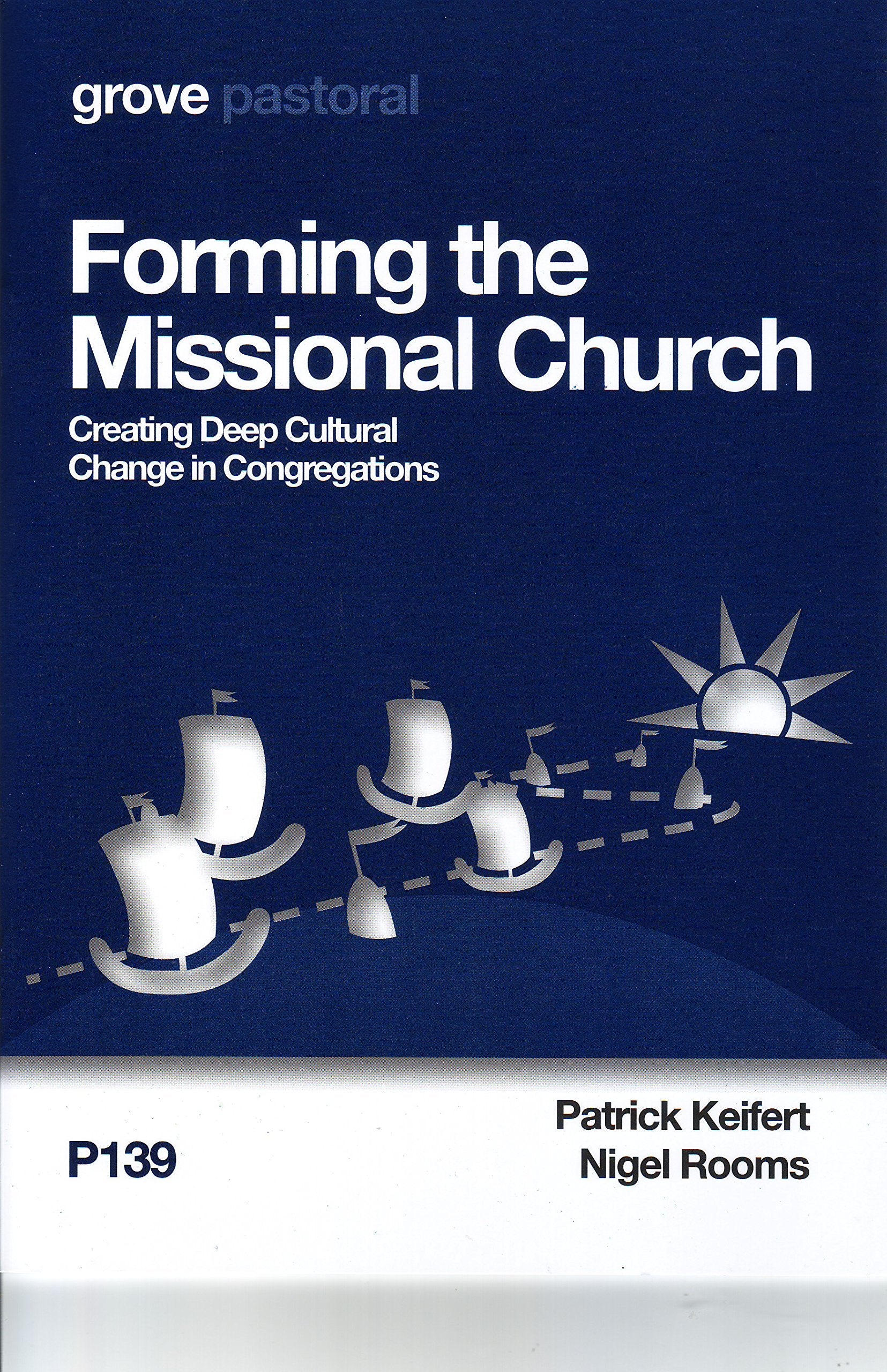 Forming the Missional Church - Creating Deep Cultural Change in Congregations