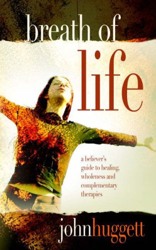 Breath Of Life: A Believer's Guide To Healing, Wholeness And Contemporary Therapies