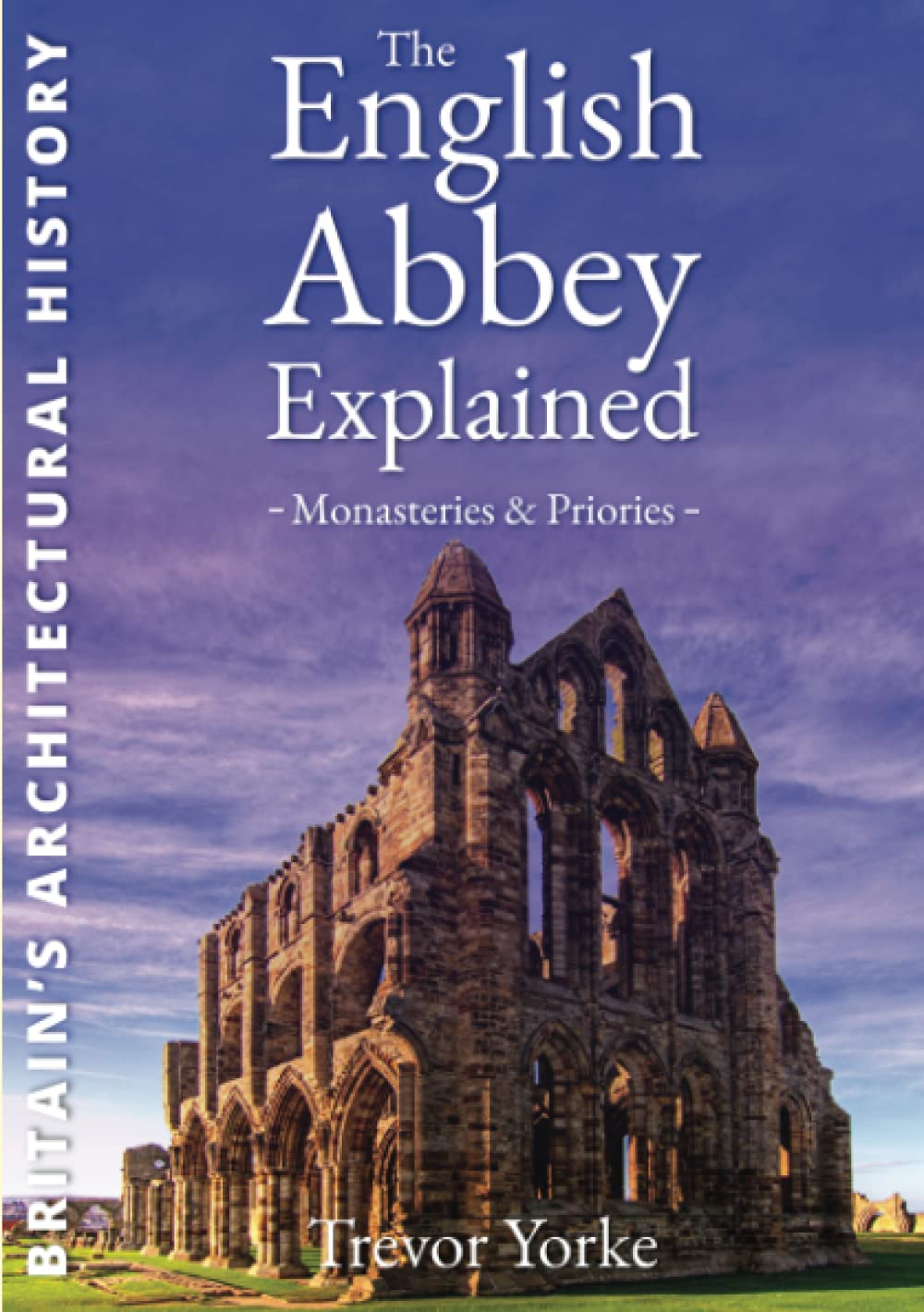 The English Abbey Explained (England's Living History)