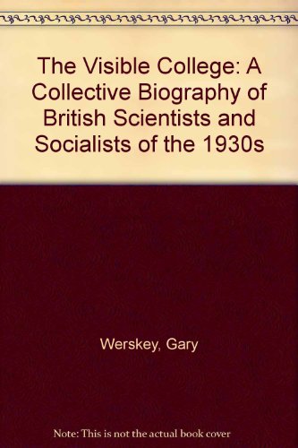 The Visible College: A Collective Biography of British Scientists and Socialists of the 1930s