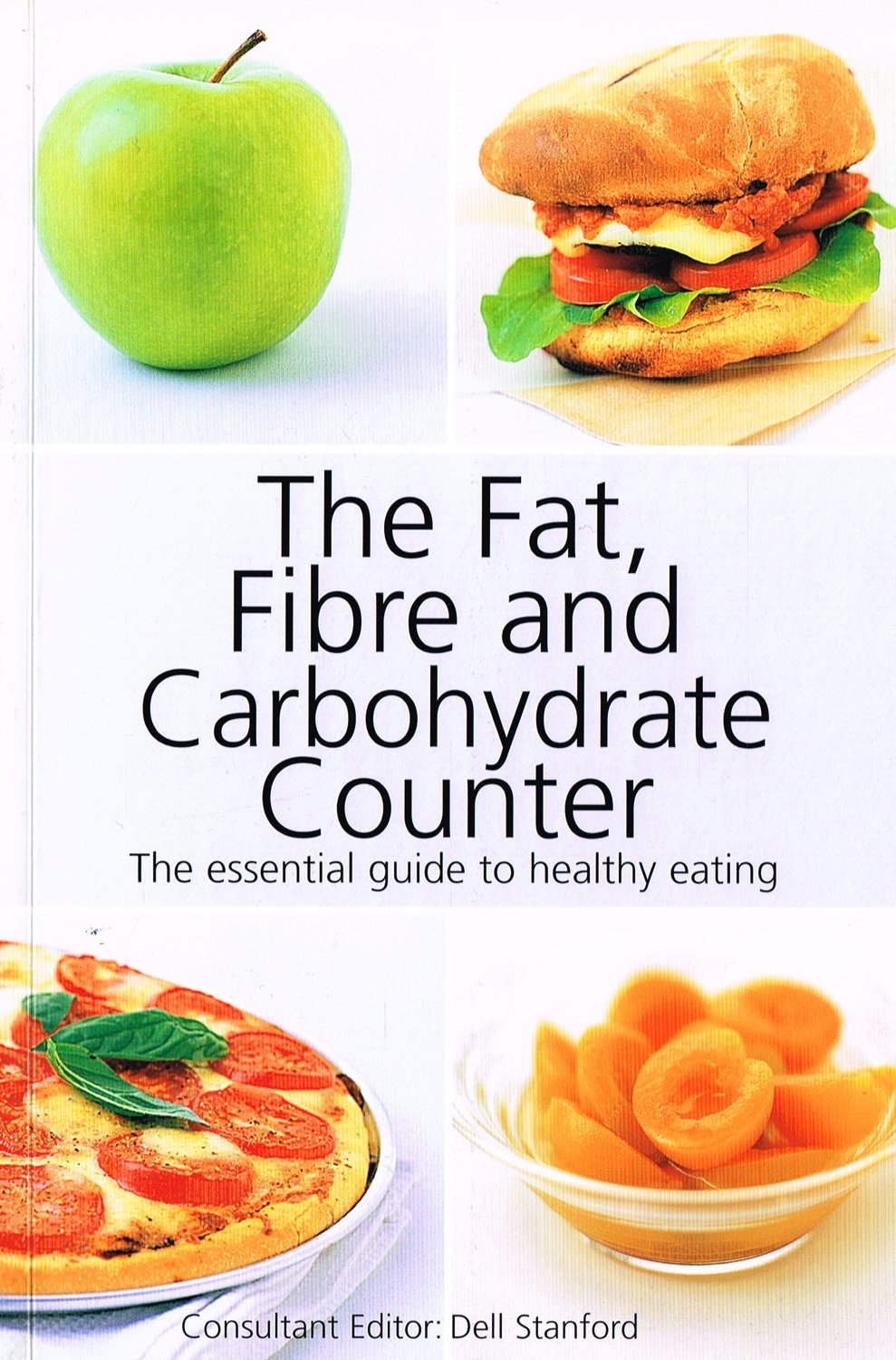 The Fat, Fibre and Carbohydrate Counter: the Essential Guide to Healthy Eating