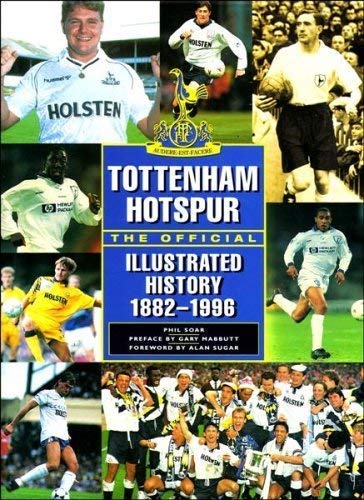 TOTTENHAM HOTSPUR THE OFFICIAL ILLUSTRATED HISTORY 1882-1996.