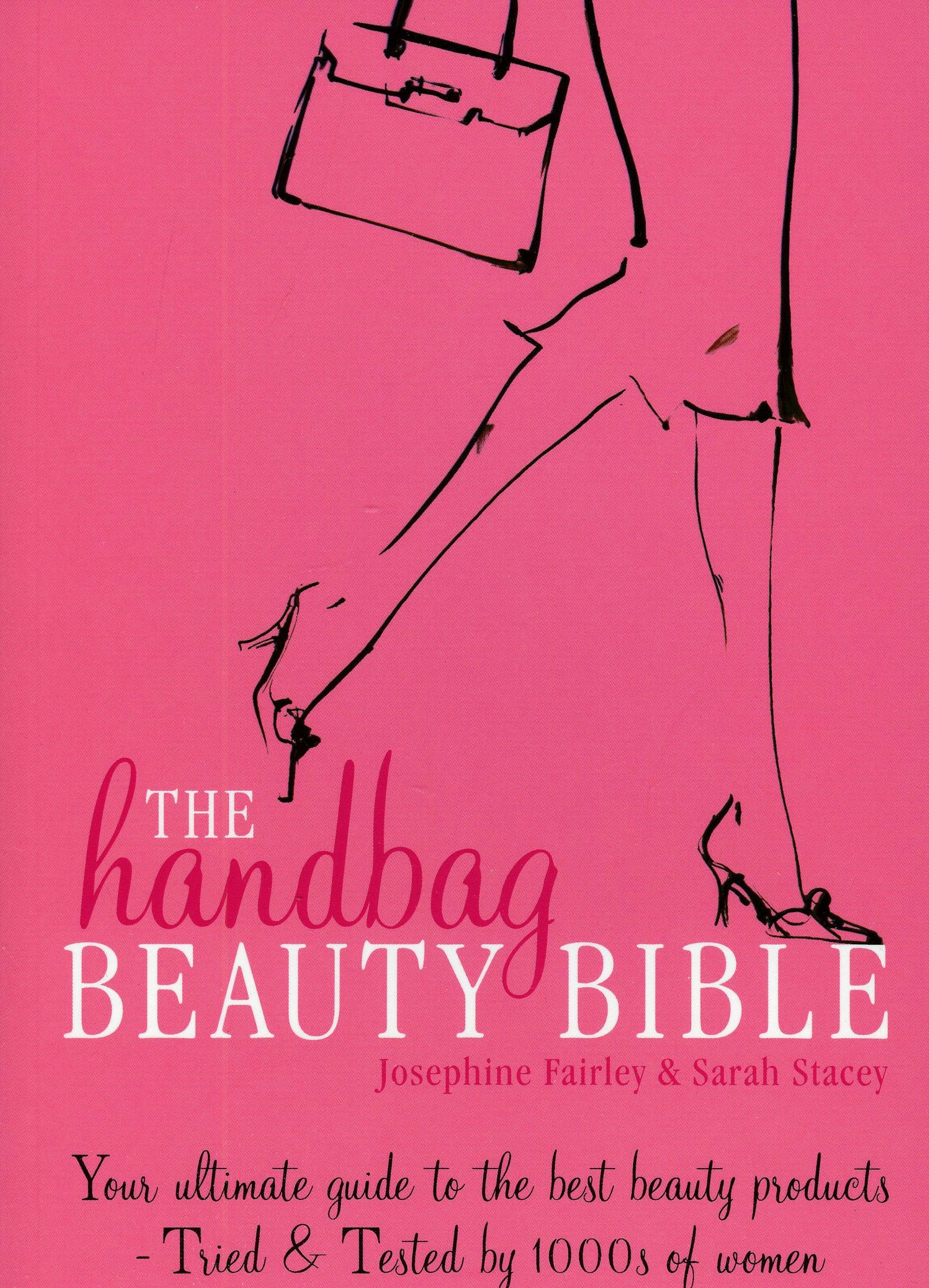 The Handbag Beauty Bible: Your ultimate guide to the best beauty products--Tried & Tested by 1000s of women