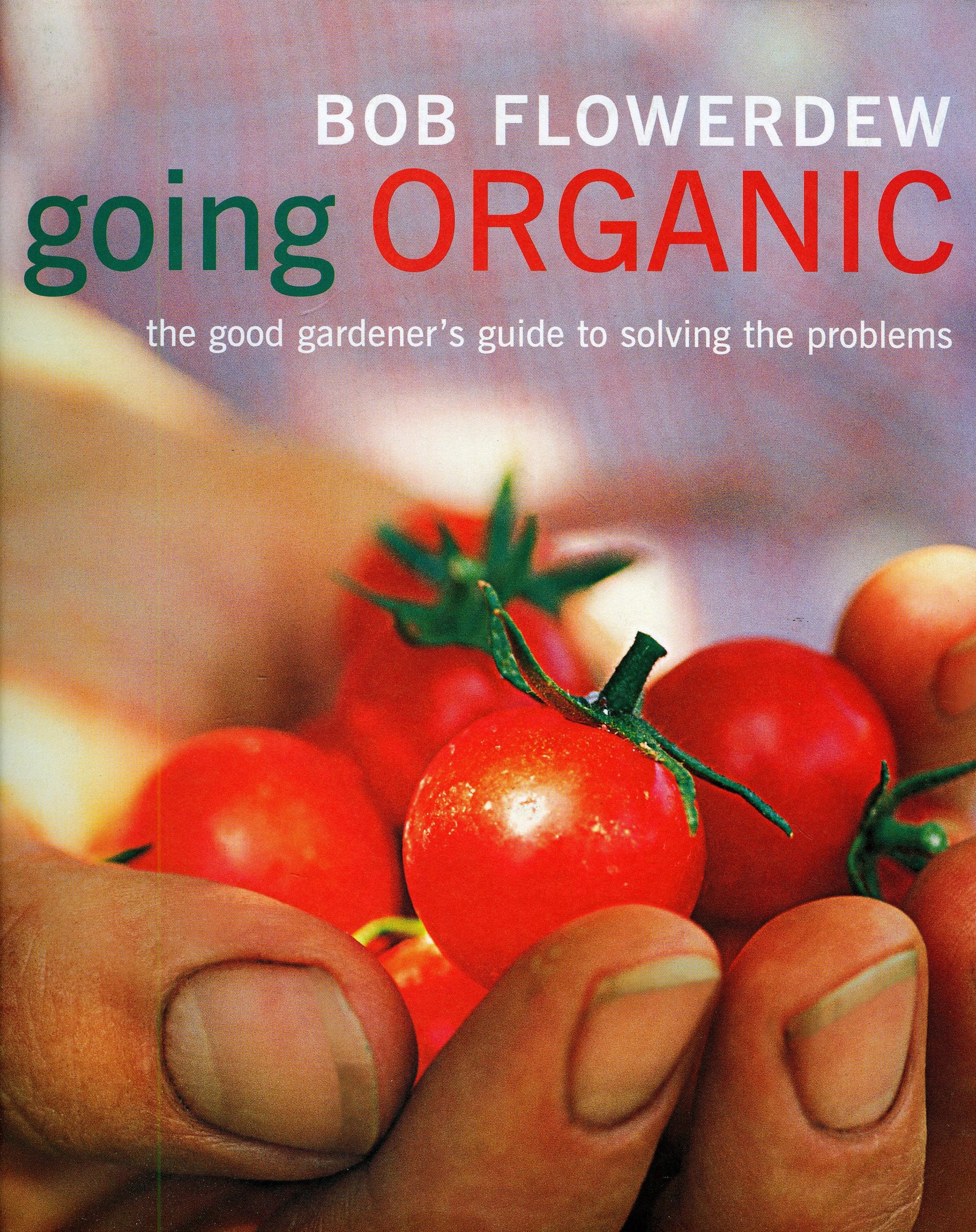 Going Organic: The good gardener's guide to solving the problems