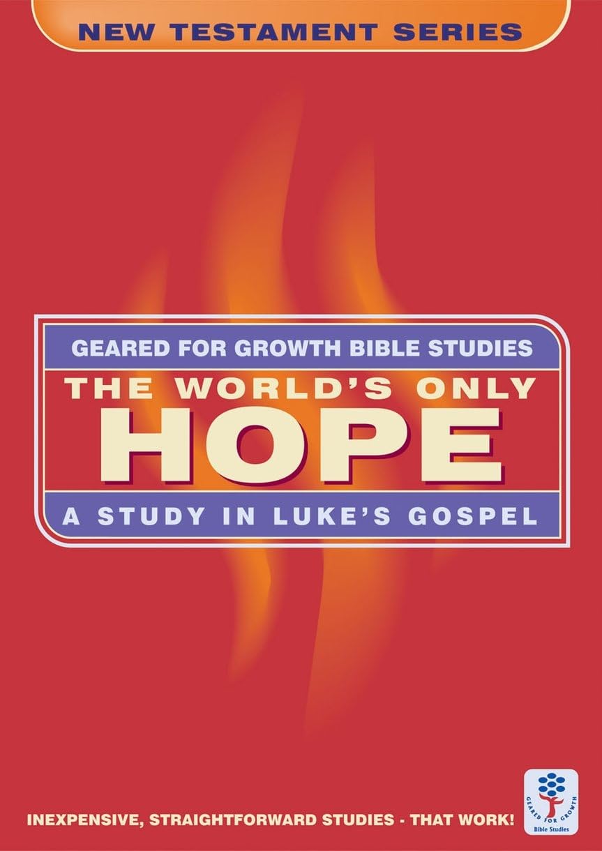 The World's Only Hope: A Study in Luke's Gospel (Geared for Growth)