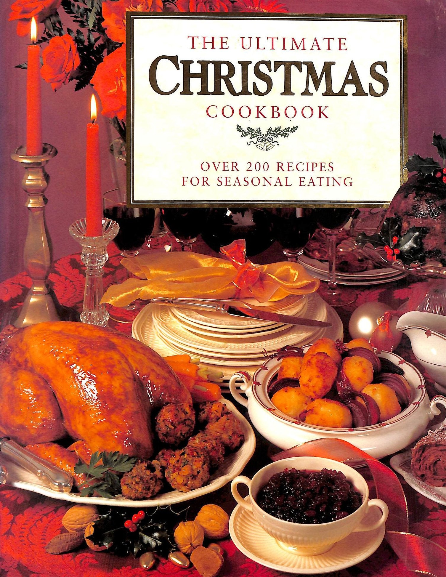 The Ultimate Christmas Cookbook: Over 200 Recipes for Seasonal Eating