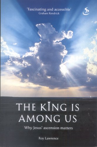 The King Is Among Us: Why Jesus' Ascension Matters