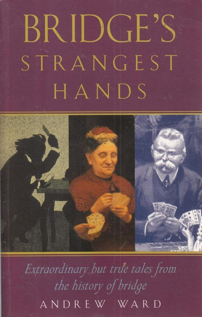 Bridge's Strangest Hands: Extraordinary but True Tales from the History of Bridge