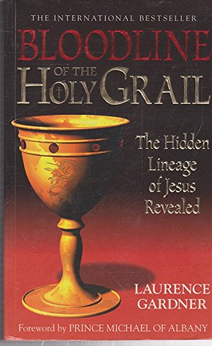 Bloodline Of The Holy Grail: The Hidden Lineage Of Jesus Revealed