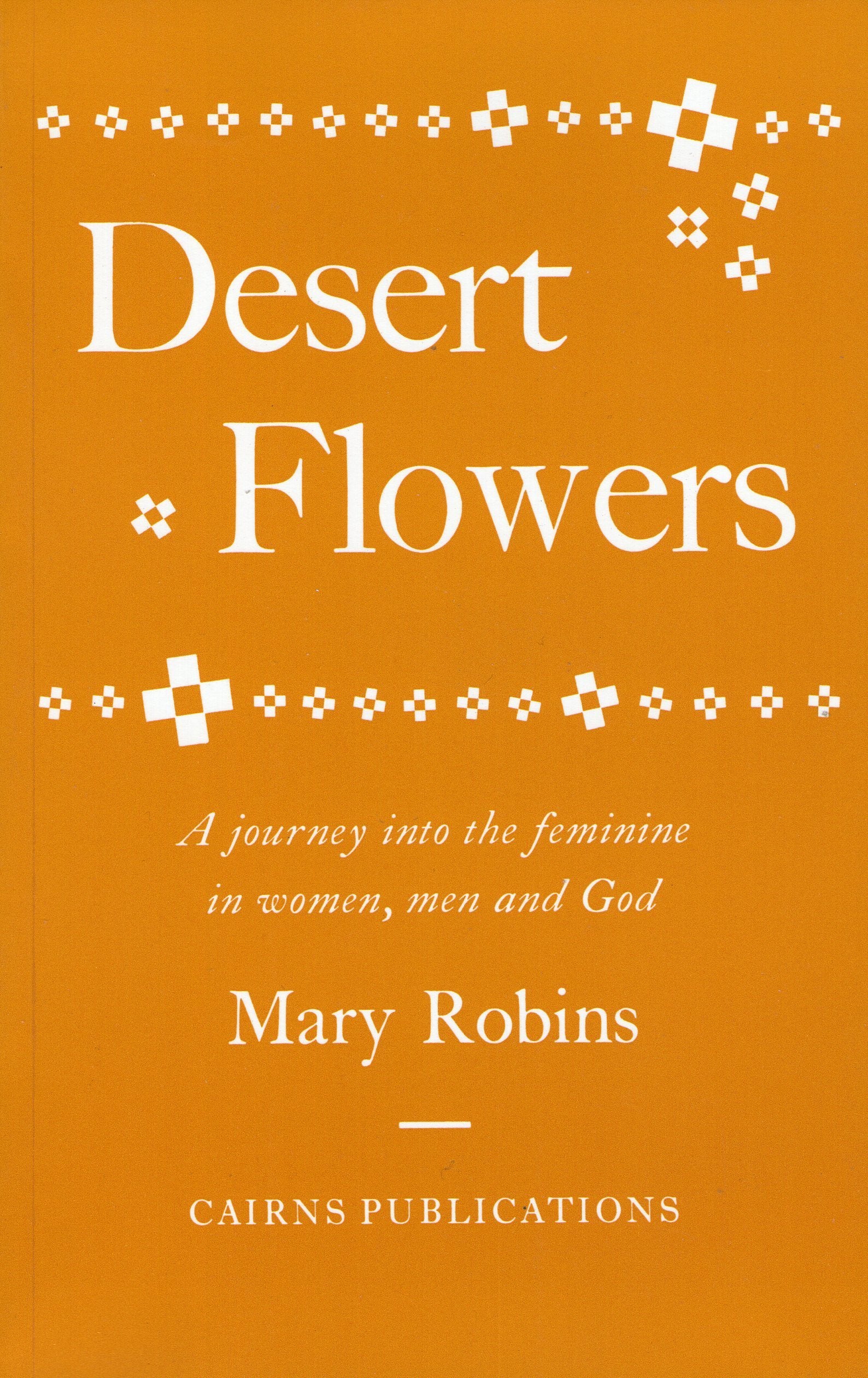 Desert Flowers: A Journey into the Feminine in Women, Men and God