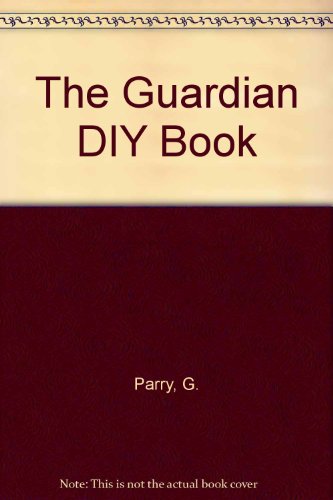 The Guardian DIY Book: DIY for All Seasons