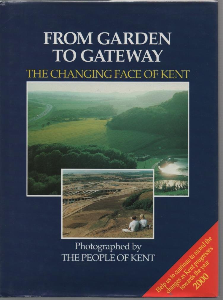 FROM GARDEN TO GATEWAY the Changing Face of Kent