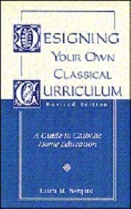 Designing Your Own Classical Curriculum: A Guide to Catholic Home Education