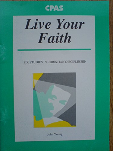 Live Your Faith Six Studies in Christian Discipleship