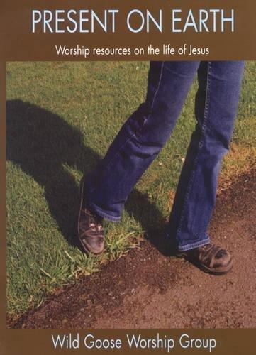 Present on Earth: Worship Resources and Readings on the Life of Jesus