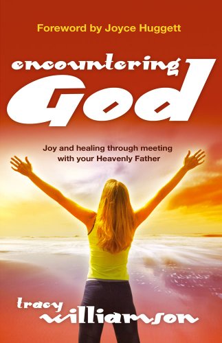 Encountering God: Joy and Healing Through Meeting with Your Hevenly Father