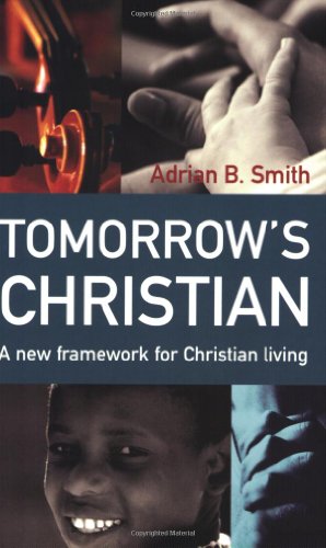 Tomorrow's Christian: A New Framework for Christian Living