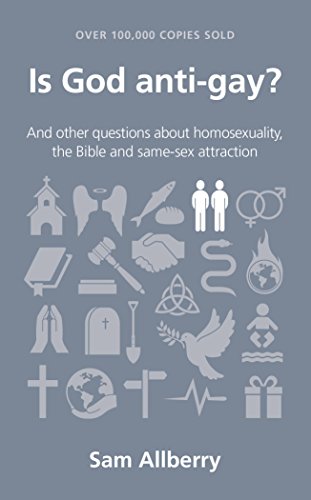 Is God anti-gay?: and other questions about homosexuality, the Bible and same-sex attraction (A practical and sensitive exploration of the Christian teaching on sexuality) (Questions Christians Ask)