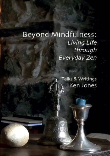 Beyond Mindfulness: Living Life Through Everyday Zen