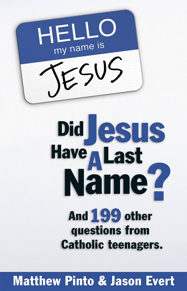 Did Jesus Have a Last Name? And 199 Other Questions from Catholic Teenagers