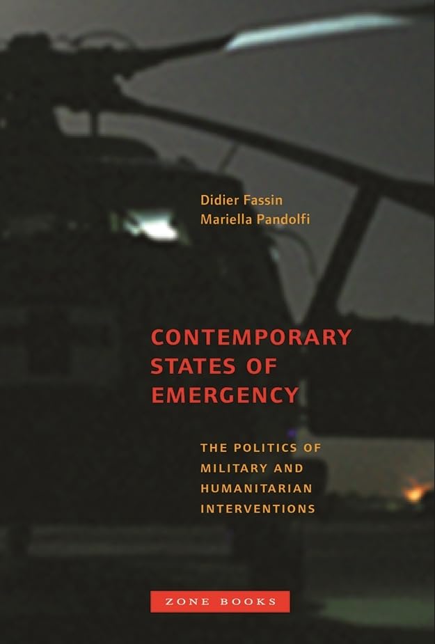 Contemporary States of Emergency: The Politics of Military and Humanitarian Interventions (Zone Books)