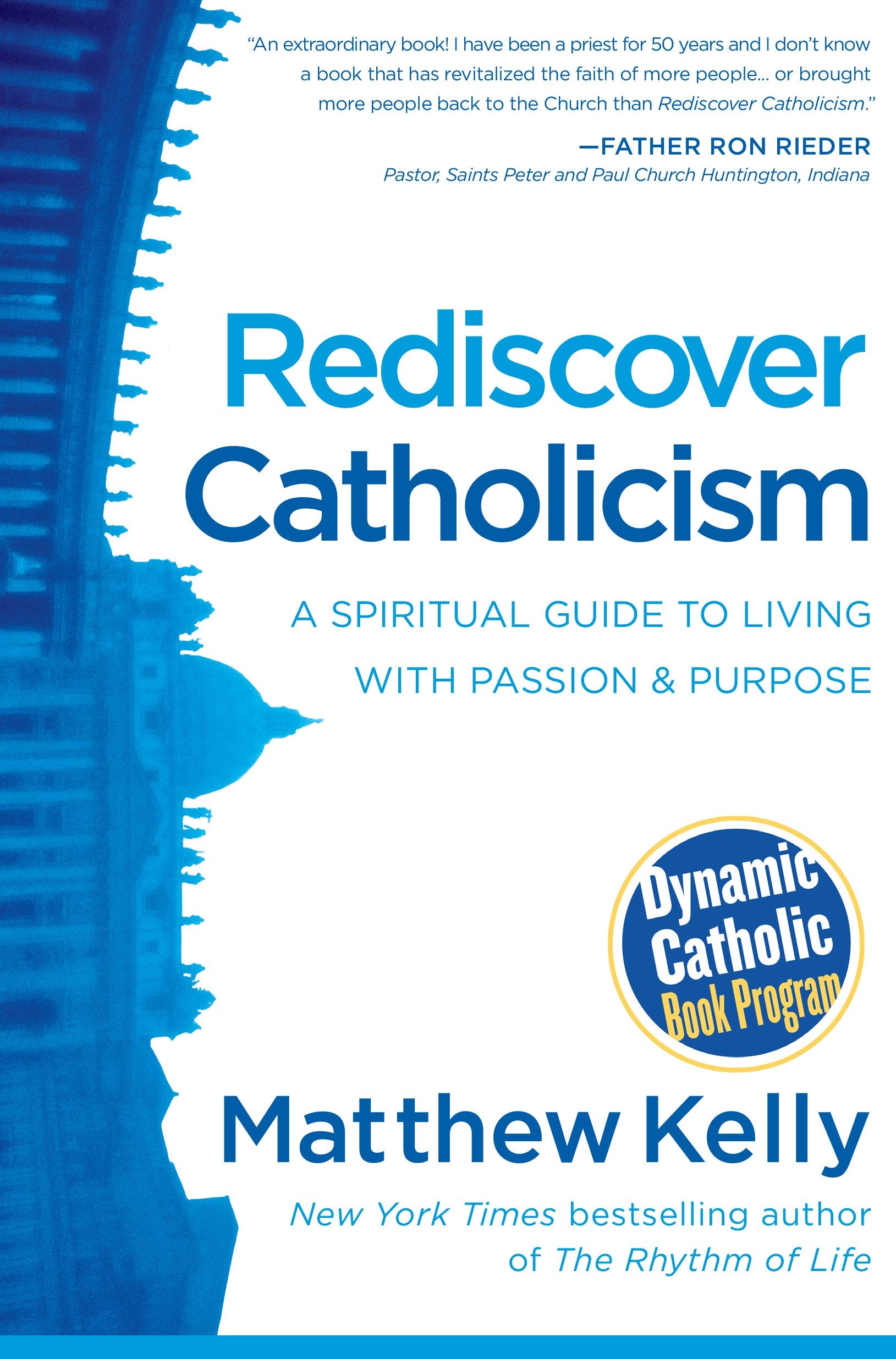 Rediscover Catholicism: A Spiritual Guide to Living with Passion and Purpose