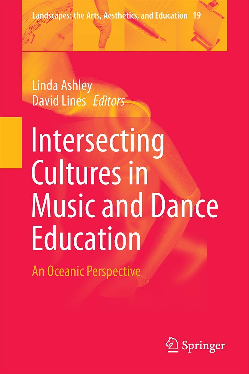 Intersecting Cultures in Music and Dance Education: An Oceanic Perspective (Landscapes: the Arts, Aesthetics, and Education, 19)