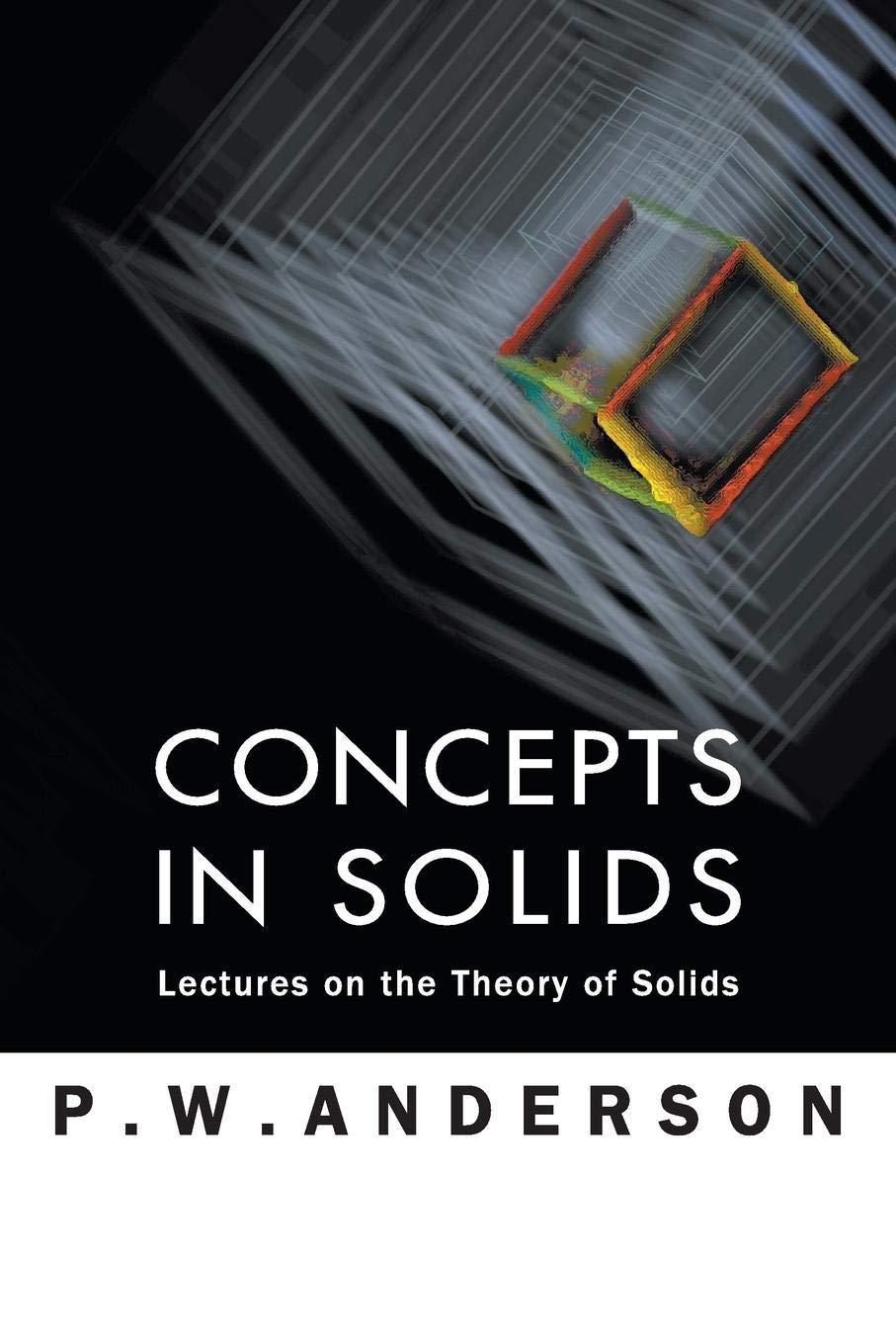 Concepts in Solids: Lectures on the Theory of Solids (World Scientific Lecture Notes in Physics)